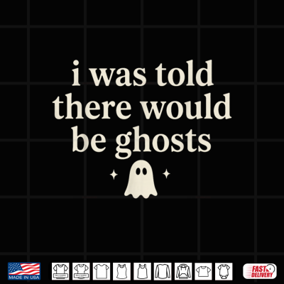 Design I was Told There Would be Ghosts Spooky Shirt