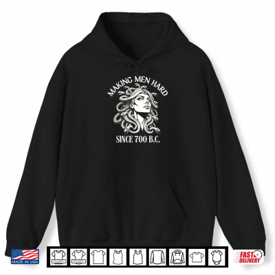 Hoodie Medusa Making Men Hard Since 700 B.C Greek Mythology Funny Shirt