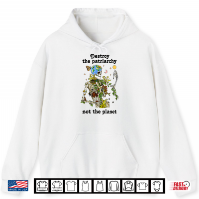 Hoodie Destroy the Patriarchy Not The Planet Halloween Feminist Shirt