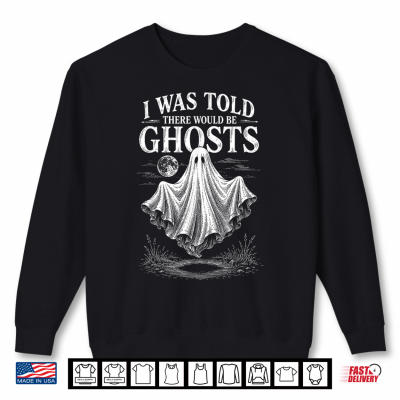 Sweatshirt Halloween I was Told There Would Be Ghosts Men Women Shirt