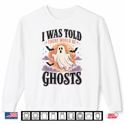 Sweatshirt Halloween I was Told There Would Be Ghosts Spooky Men Women Shirt