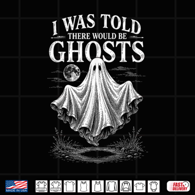 Design Halloween I was Told There Would Be Ghosts Men Women Shirt