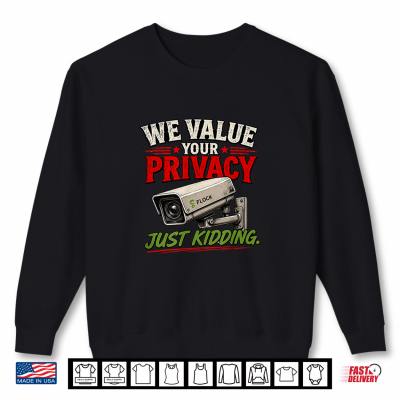 Sweatshirt Flock Cameras We Value Youre Privacy just Kidding Shirt