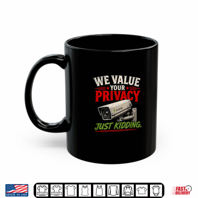 Mug Flock Cameras We Value Youre Privacy just Kidding Shirt
