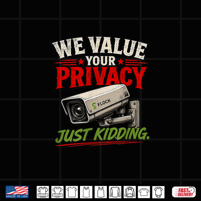 Design Flock Cameras We Value Youre Privacy just Kidding Shirt