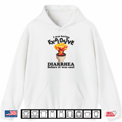 Hoodie I was Having Explosive Diarrhea Before It was Cool Funny Shirt
