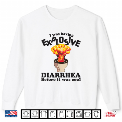 Sweatshirt I was Having Explosive Diarrhea Before It was Cool Funny Shirt