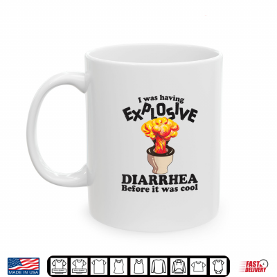 Mug I was Having Explosive Diarrhea Before It was Cool Funny Shirt