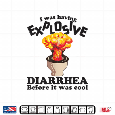 Design I was Having Explosive Diarrhea Before It was Cool Funny Shirt