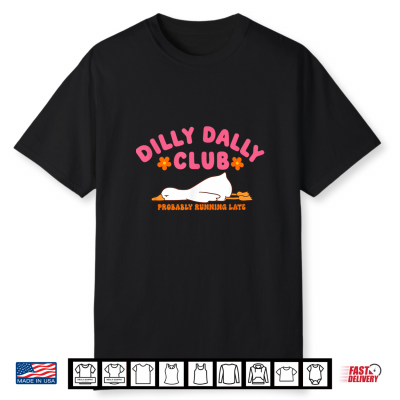 Dilly Dally Club Probably Running Late Shirt