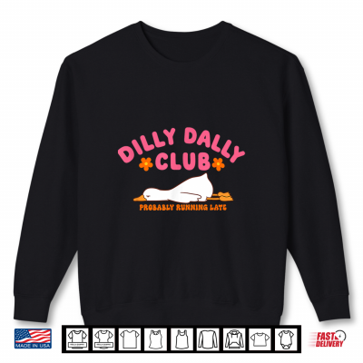 Dilly Dally Club Probably Running Late Shirt 2 Sweatshirt Dilly Dally Club Probably Running Late Shirt