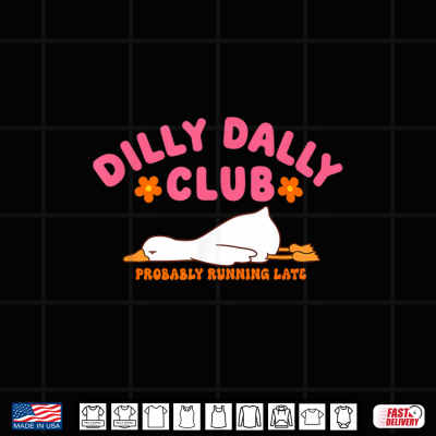 Dilly Dally Club Probably Running Late Shirt 4 Design Dilly Dally Club Probably Running Late Shirt