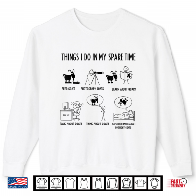 Funny Things I Do In My Spare Time Goats Shirt 2 Sweatshirt Funny Things i do in My Spare time Goats Shirt
