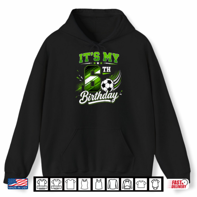 Kids Its My 6Th Birthday Soccer Boys Kids 6 Years Old Birthday Shirt 1 Hoodie Kids Its My 6th Birthday Soccer Boys Kids 6 Years Old Birthday Shirt