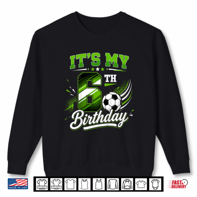 Kids Its My 6Th Birthday Soccer Boys Kids 6 Years Old Birthday Shirt 2 Sweatshirt Kids Its My 6th Birthday Soccer Boys Kids 6 Years Old Birthday Shirt