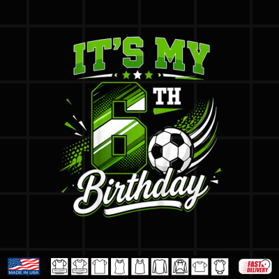 Kids Its My 6Th Birthday Soccer Boys Kids 6 Years Old Birthday Shirt 4 Design Kids Its My 6th Birthday Soccer Boys Kids 6 Years Old Birthday Shirt