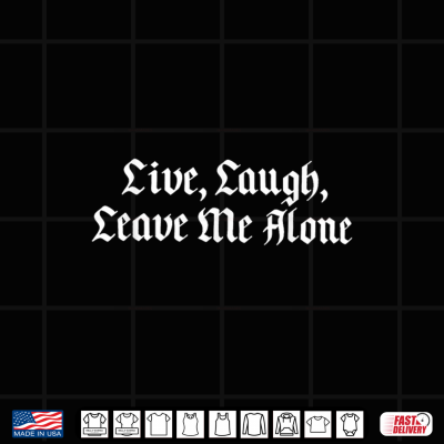 Design Live Laugh Leave Me Alone Gothic Quote Shirt