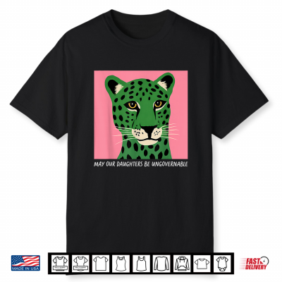 May Our Daughters Be Ungovernable Feminism Women’S Rights Shirt