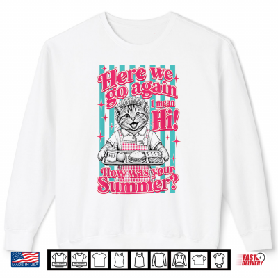 Sweatshirt Lunch Lady Here We Go Again I Mean Hi How was Your Summer Shirt