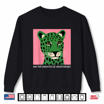 Sweatshirt May Our Daughters Be Ungovernable Feminism Womens Rights Shirt