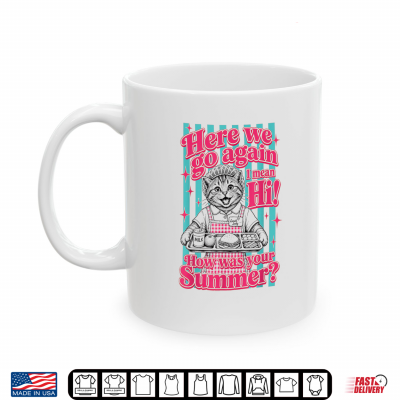 Mug Lunch Lady Here We Go Again I Mean Hi How was Your Summer Shirt