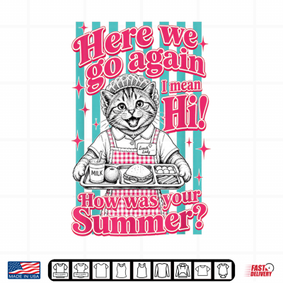 Design Lunch Lady Here We Go Again I Mean Hi How was Your Summer Shirt