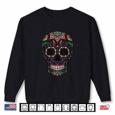 Sweatshirt Sugar Skulls Day of The Dead Traditional Food Latin Mexico Shirt