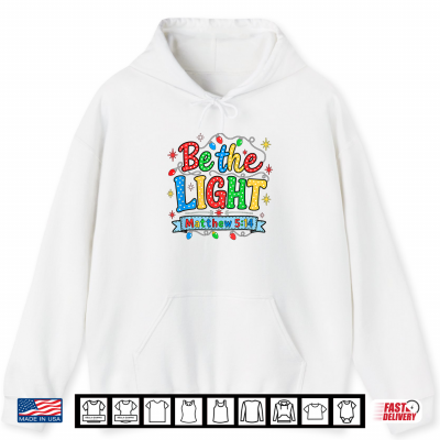 Be The Light Christian Christmas Shirt 1 Hoodie Be The Light Christian Christmas Shirt