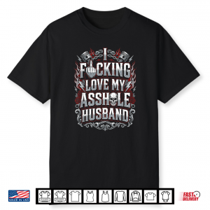 I Love Fcking Love My Asshole Husband Skeleton Design Shirt