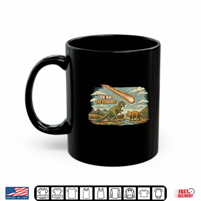 Mug Oh No The Economy Funny Dinosaur T Rex Meteor Pun Shirt