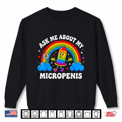 Sweatshirt Funny Ask Me About My Micropenis Inappropriate Adult Humor Shirt