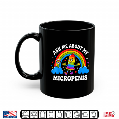 Mug Funny Ask Me About My Micropenis Inappropriate Adult Humor Shirt