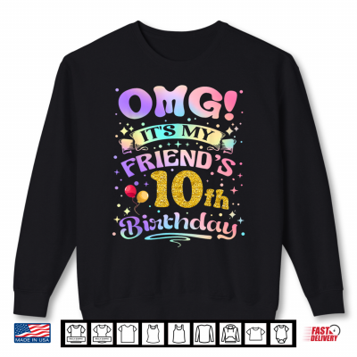 Omg It'S My Friend'S 10Th Birthday Happy 10 Years Old Shirt 2 Sweatshirt OMG Its My Friends 10th Birthday Happy 10 Years Old Shirt