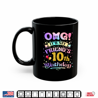 Omg It'S My Friend'S 10Th Birthday Happy 10 Years Old Shirt 3 Mug OMG Its My Friends 10th Birthday Happy 10 Years Old Shirt