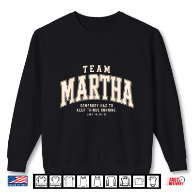 Team Martha Somebody Has To Keep Things Running Christian Shirt 2 Sweatshirt Team Martha Somebody Has to Keep Things Running Christian Shirt