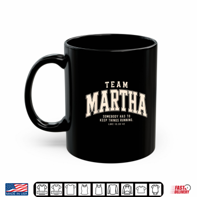 Team Martha Somebody Has To Keep Things Running Christian Shirt 3 Mug Team Martha Somebody Has to Keep Things Running Christian Shirt
