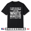 I Had Two White Monsters Shirt