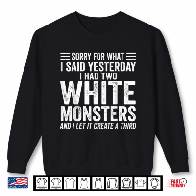 I Had Two White Monsters Shirt 2 Sweatshirt I Had Two White Monsters Shirt