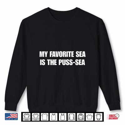 My Favorite Sea Is The Puss Sea Shirt 2 Sweatshirt My Favorite Sea is The Puss sea Shirt