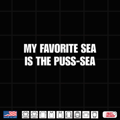 My Favorite Sea Is The Puss Sea Shirt 4 Design My Favorite Sea is The Puss sea Shirt