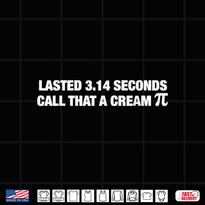Lasted 3 14 Seconds Call That A Cream Pie Funny Meme Shirt 4 Design Lasted 3 14 Seconds Call that a Cream Pie Funny Meme Shirt