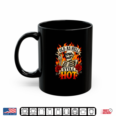 Mug Funny Still Hot Skull Flames Gothic Birthday Aging Humor Shirt