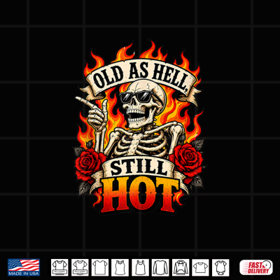 Design Funny Still Hot Skull Flames Gothic Birthday Aging Humor Shirt