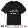I Was Told There Would Be Ghosts Spooky Paranormal Events Shirt