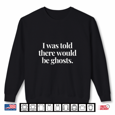 I Was Told There Would Be Ghosts Spooky Paranormal Events Shirt 2 Sweatshirt I was Told There Would be Ghosts Spooky Paranormal Events Shirt