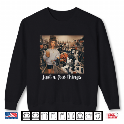 Just A Few Things Ghost Meme Sarcastic Halloween Shirt 2 Sweatshirt Just A Few Things Ghost Meme Sarcastic Halloween Shirt