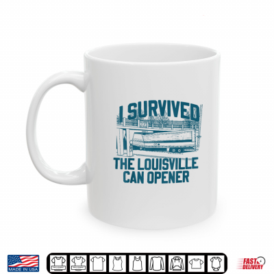 I Survived The Louisville Can Opener Low Clearance Shirt 3 Mug I Survived The Louisville Can Opener Low Clearance Shirt