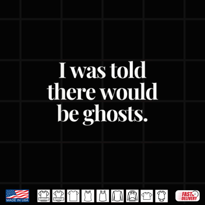 I Was Told There Would Be Ghosts Spooky Paranormal Events Shirt 4 Design I was Told There Would be Ghosts Spooky Paranormal Events Shirt