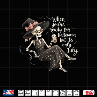 Funny When Youre Ready For Halloween But Its Only July Shirt 4 Design Funny When Youre Ready For Halloween But Its Only July Shirt