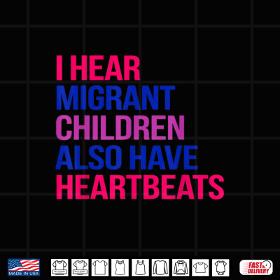 Design I Hear Migrant Children Also Have Heartbeats Human Rights Shirt 1